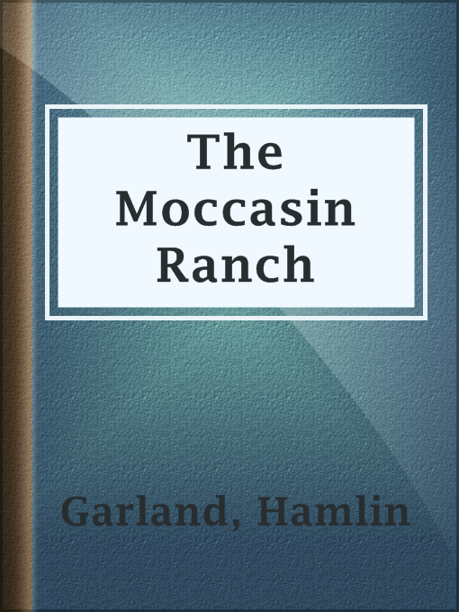 Title details for The Moccasin Ranch by Hamlin Garland - Available